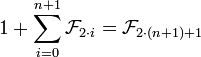 1+\sum_{i=0}^{n+1} \mathcal{F}_{2{}\cdot{}i}=\mathcal{F}_{2{}\cdot{}(n+1)+1}