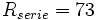 \textstyle{R_{serie}=73}