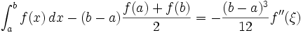 \int_a^b f(x)\,dx -(b-a)\frac{f(a) + f(b)}{2} = -\frac{(b-a)^3}{12}f''(\xi)