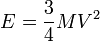 E=\frac{3}{4} M V^2