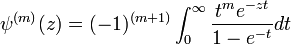 \psi^{(m)}(z)= (-1)^{(m+1)}\int_0^\infty 
\frac{t^m e^{-zt}} {1-e^{-t}} dt
