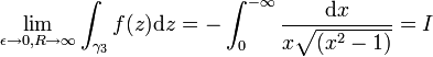  \lim_{\epsilon\to 0,R\to\infty}\int_{\gamma_3} f(z)\mathrm{d}z = -\int_0^{-\infty}{\mathrm{d}x\over x\sqrt{(x^2-1)}}  = I