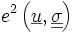  e^2\left(\underline{u},\underline{\underline{\sigma}}\right)