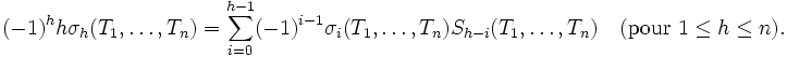 (-1)^hh\sigma_h(T_1,\dots,T_n)=\sum_{i=0}^{h-1} (-1)^{i-1}\sigma_i(T_1,\dots,T_n)S_{h-i}(T_1,\dots,T_n)\quad(\mbox{pour } 1\leq h\leq n).