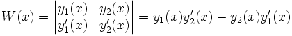 W(x)=\begin{vmatrix} y_1(x) & y_2(x)\\ y'_1(x) & y'_2(x) \end{vmatrix}=y_1(x)y'_2(x)-y_2(x)y'_1(x)