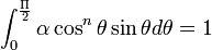 \displaystyle \int_0^\frac{\Pi}{2} \alpha \cos^n\theta \sin\theta d\theta  = 1