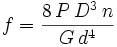 f=\frac{8\,P\,D^3\,n}{G\,d^4}