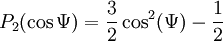  P_2(\cos{\Psi}) = \frac{3}{2} \cos^2({\Psi}) - \frac{1}{2}