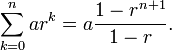 \sum_{k=0}^n a r^k=a\frac{1-r^{n+1}}{1-r}.