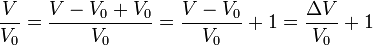 \dfrac{V}{V_0} = \dfrac{V-V_0+V_0}{V_0} = \dfrac{V-V_0}{V_0} + 1 = \dfrac{\Delta V}{V_0} + 1