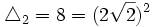  \triangle_2 = 8 = (2\sqrt{2})^2 ~