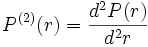  P^{(2)}(r) = \frac {d^2P(r)}{d^2r}