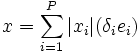 x = \sum_{i=1}^P |x_i| (\delta_i e_i)