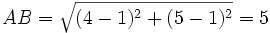  AB = \sqrt{ ( 4 - 1 )^2 + ( 5 - 1 )^2 } = 5 