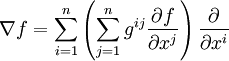 
\nabla f= \sum_{i=1}^n \left(\sum_{j=1}^n g^{ij}\frac{\partial f}{\partial x^j}\right)
\frac{\partial}{\partial x^i}