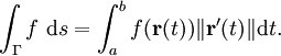 \int_\Gamma f\ \mathrm{d}s = \int_a^b f(\mathbf{r}(t))  \|\mathbf{r}'(t)\| \mathrm{d}t.