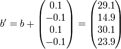 b'=b+\begin{pmatrix}
0.1\\
-0.1\\
0.1\\
-0.1\\
\end{pmatrix}=\begin{pmatrix}
29.1\\
14.9\\
30.1\\
23.9\\
\end{pmatrix}