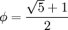 \phi = \frac{\sqrt{5} + 1}{2} 
