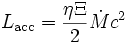 L_{\rm acc} = \frac{\eta \Xi}{2} \dot M c^2