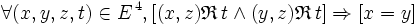  \forall ( x , y , z , t ) \in E^{\, 4} , [ ( x , z ) \mathfrak{R} \, t \wedge ( y , z ) \mathfrak{R} \, t ] \Rightarrow [ x = y ] \,