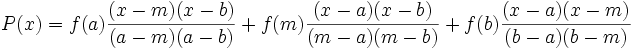 P(x)=f(a)\frac{(x-m)(x-b)}{(a-m)(a-b)}+
f(m)\frac{(x-a)(x-b)}{(m-a)(m-b)}+
f(b)\frac{(x-a)(x-m)}{(b-a)(b-m)}
