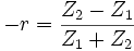 - r = \frac{Z_2 - Z_1}{Z_1 + Z_2}