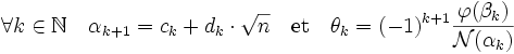  \forall k \in \mathbb N \quad \alpha_{k+1} = c_k + d_k\cdot \sqrt n \quad \text{et}\quad \theta_k = (-1)^{k+1}\frac {\varphi(\beta_k)}{\mathcal N(\alpha_k)}\;