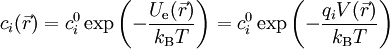 c_i (\vec{r}) = c_i^0 \exp \left( - \frac{ U_\text{e}(\vec{r}) }{ k_\text{B}T } \right) = c_i^0 \exp \left( - \frac{ q_i V(\vec{r}) }{ k_\text{B}T } \right)