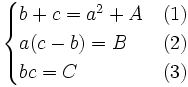 
\begin{cases}
b+c = a^2+ A & (1)\\
a(c - b)= B  & (2)\\
bc = C  & (3)
\end{cases}