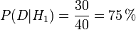 P(D | H_1) = \frac{30}{40} = 75\,\% 