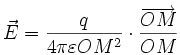 \vec{E} = \frac{q}{4 \pi \varepsilon OM^2} \cdot \frac{\overrightarrow{OM}}{OM}