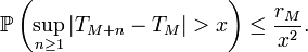 \mathbb{P}\left(\sup_{n\ge 1}\left|T_{M+n}-T_{M}\right|>x\right)\le\frac{r_{M}}{x^2}.