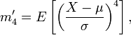 m'_4 =E\left[\left(\frac{X-\mu}{\sigma}\right)^4\right], \,