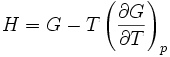  \qquad H = G - T\left(\frac{\partial G}{\partial T}\right)_p 