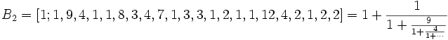 B_2 = [1; 1, 9, 4, 1, 1, 8, 3, 4, 7, 1, 3, 3, 1, 2, 1, 1, 12, 4, 2, 1, 2, 2] = 1 + \frac{1}{1 + \frac{9}{1 + \frac{4}{1 + \cdots}}}