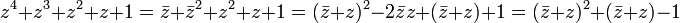 z^4 + z^3 + z^2+ z+1 = 
\bar{z}+\bar{z}^2 + z^2 + z + 1 =  (\bar{z} + z)^2 -2\bar{z}z + (\bar{z} + z)+ 1 = (\bar{z} + z)^2  + (\bar{z} + z)- 1