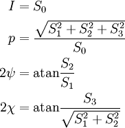  \begin{align}
I &= S_0 \\
p &= \frac{\sqrt{S_1^2 + S_2^2 + S_3^2}}{S_0} \\
2\psi &= \mathrm{atan} \frac{S_2}{S_1}\\
2\chi &= \mathrm{atan} \frac{S_3}{\sqrt{S_1^2+S_2^2}}\\
\end{align} 