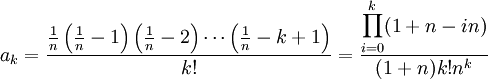  a_k=\frac{\frac 1n\left(\frac 1n - 1\right)\left(\frac 1n - 2\right)\cdots \left(\frac 1n - k+1\right)}{k!}= \frac{\displaystyle\prod_{i=0}^k (1+n-in)}{(1+n)k!n^k}