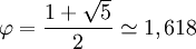  \varphi = \frac{1+\sqrt{5}}{2} \simeq 1,618 