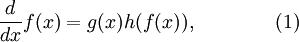 \frac{d}{dx} f(x) = g(x)h(f(x)),\qquad\qquad (1)