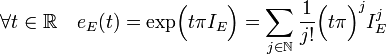  \forall t \in \mathbb R \quad e_E(t) = \text {exp} \Big(t\pi I_E\Big)= \sum_{j \in \mathbb N} \frac 1{j!}\Big( t\pi\Big)^j I_E^j