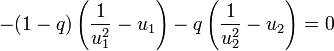 - (1 - q) \left(\frac{1}{u_1^2} - u_1\right) - q \left(\frac{1}{u_2^2} - u_2 \right) = 0
