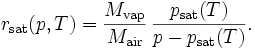 r_\mathrm{sat} (p, T) = \frac{M_\mathrm{vap}}{M_\mathrm{air}} \, \frac{p_\mathrm{sat}(T)}{p-p_\mathrm{sat}(T)}.