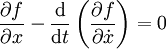 \frac{\partial f}{\partial x}-\frac{\mathrm d}{ \mathrm dt}\left( \frac{\partial f}{\partial \dot x} \right) = 0