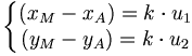 \left\{\begin{matrix} (x_M - x_A) = k \cdot u_1 \\ (y_M - y_A) = k \cdot u_2 \end{matrix}\right.