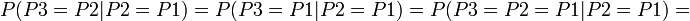 
P(P3=P2|P2=P1) = P(P3=P1|P2=P1) = P(P3=P2=P1|P2=P1)= 
\,