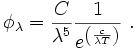  \phi_\lambda  = \frac{ C }
{\lambda^5} \frac{1}{e^{\left(\frac{c}{\lambda T}\right)}}\ .