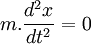 m.\frac{d^2x}{dt^2}=0