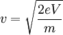 v=\sqrt{\frac{2eV}{m}}