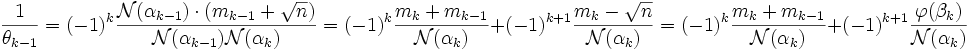 \frac 1{\theta_{k-1}}= (-1)^k \frac {\mathcal N (\alpha_{k-1})\cdot(m_{k-1} + \sqrt n)}{\mathcal N (\alpha_{k-1})\mathcal N (\alpha_k)} = (-1)^k \frac {m_k + m_{k-1}}{\mathcal N (\alpha_k)} + (-1)^{k+1} \frac {m_k - \sqrt n}{\mathcal N (\alpha_k)}= (-1)^k \frac {m_k + m_{k-1}}{\mathcal N (\alpha_k)} + (-1)^{k+1}\frac {\varphi(\beta_k)}{\mathcal N (\alpha_k)} \;